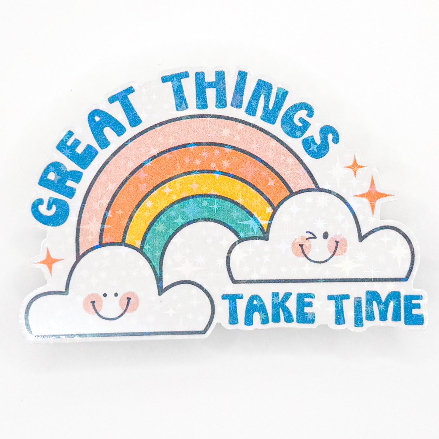 Great Things Take Time Holographic Sticker