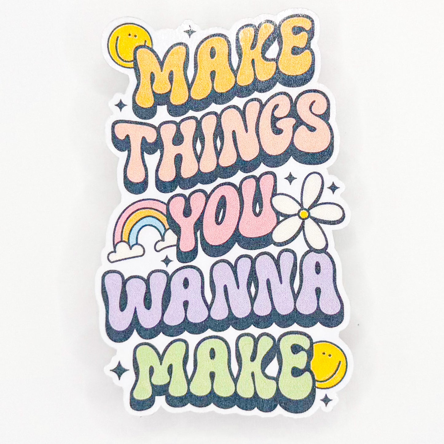 Make Things You Wanna Make Sticker