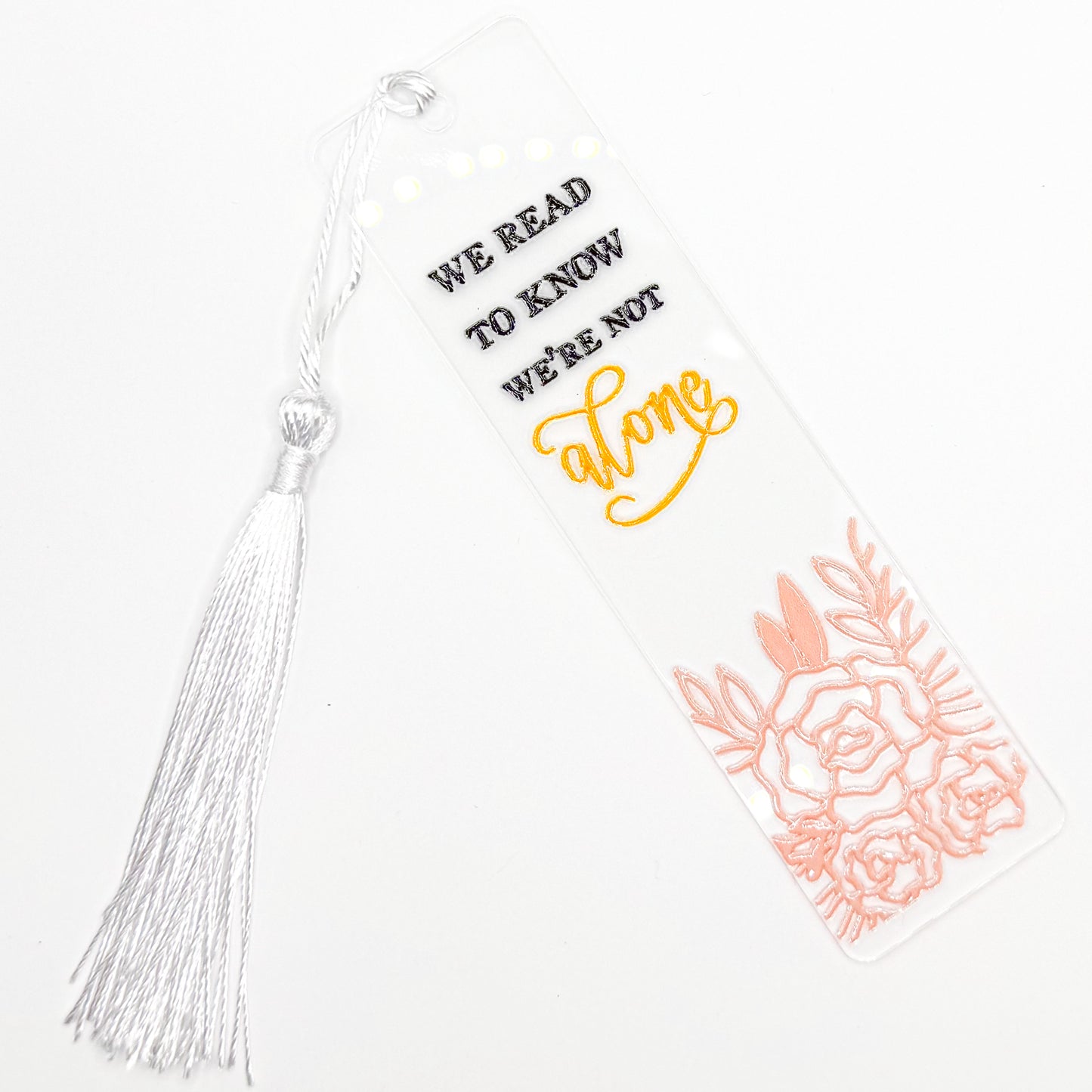 We Read To Know We're Not Alone Acrylic Bookmark