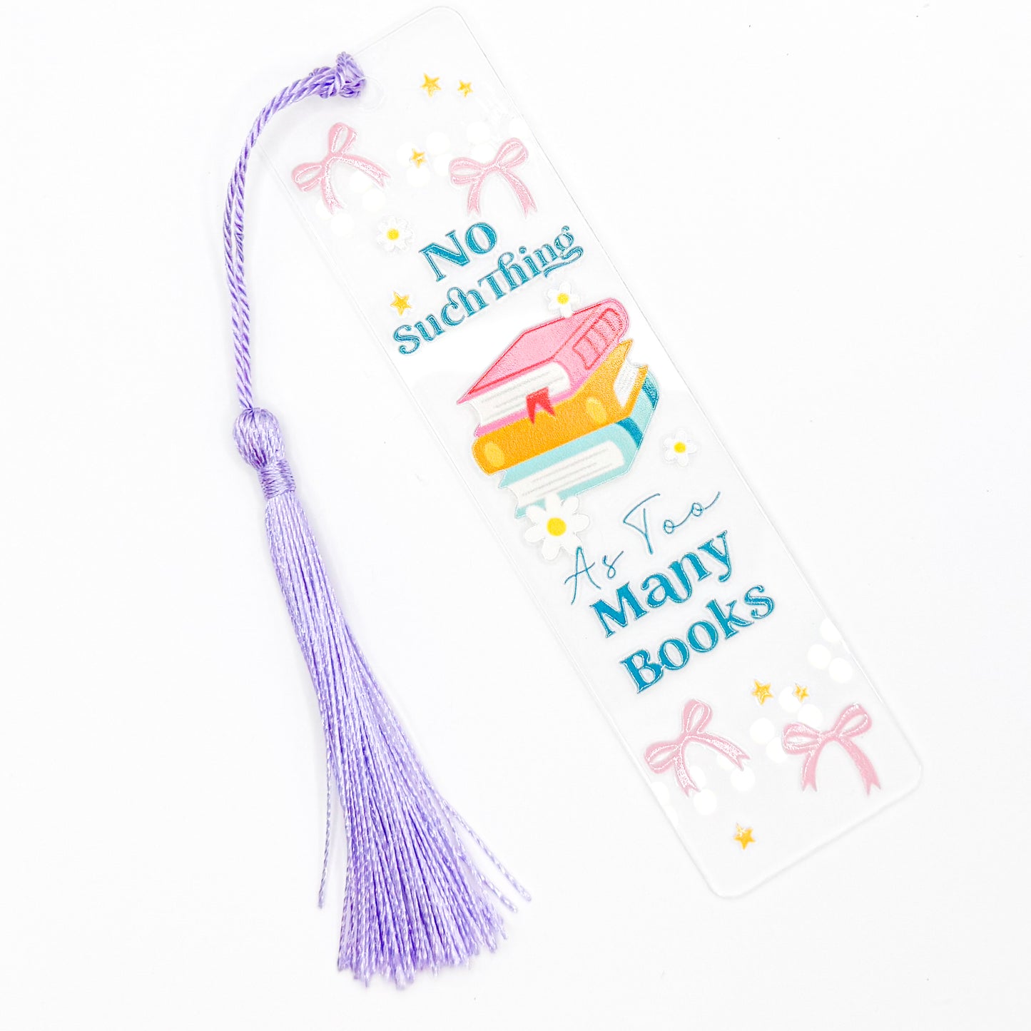 No Such Thing as Too Many Books Acrylic Bookmark