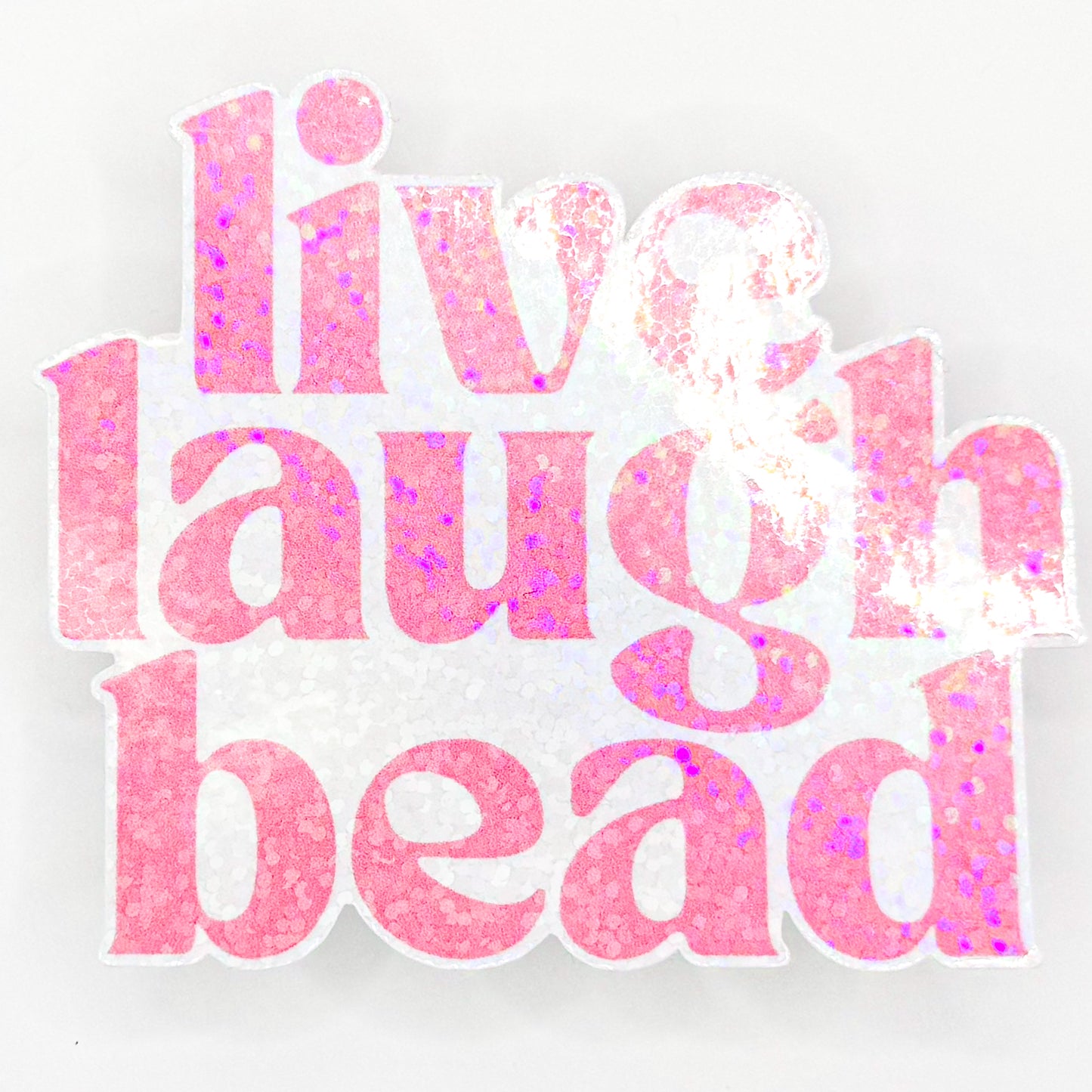 Live Laugh Bead Holographic Sticker