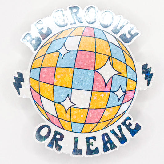 Be Groovy or Leave Holographic Sticker