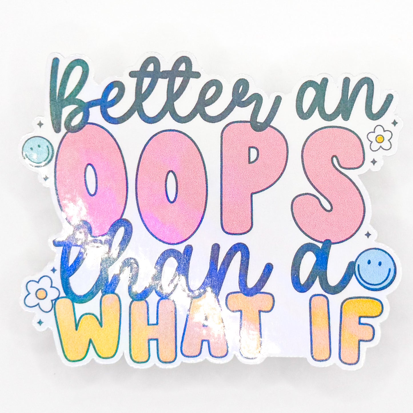 Better an Oops Than A What If Holographic Sticker