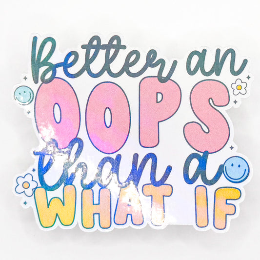 Better an Oops Than A What If Holographic Sticker