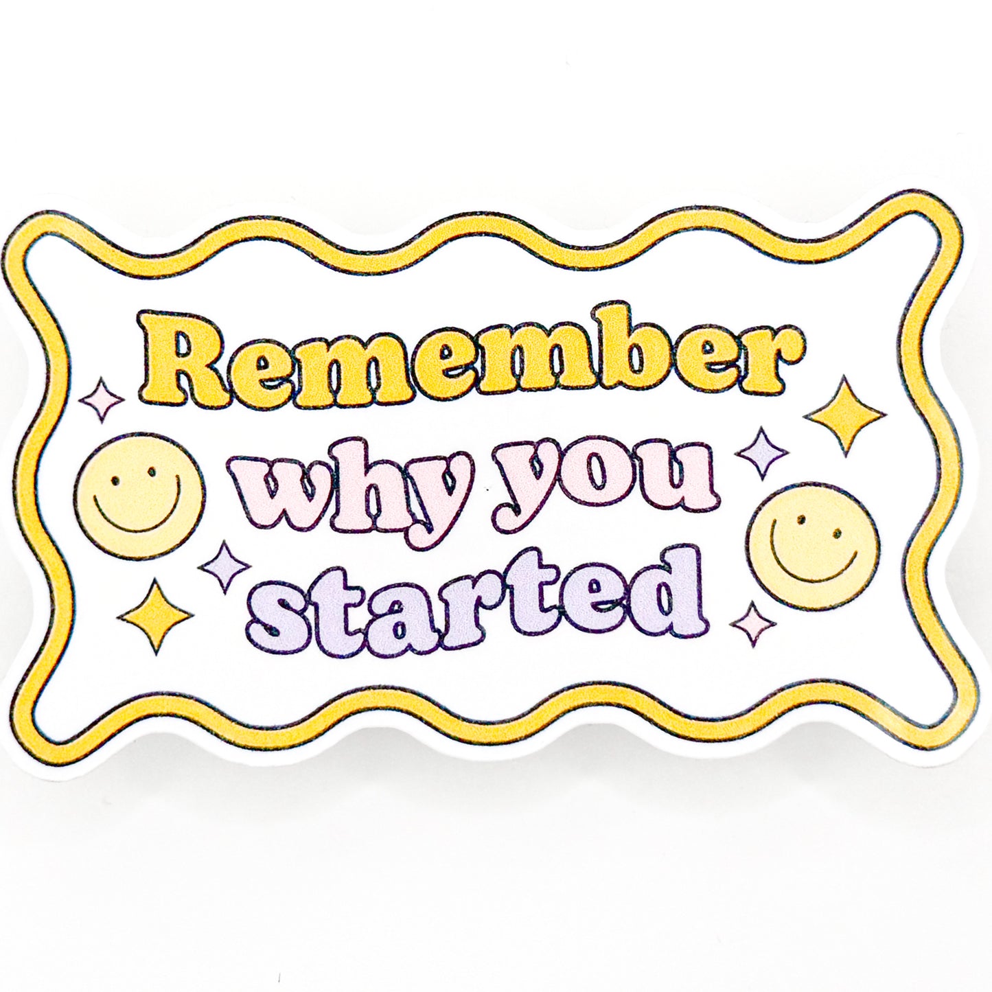 Remember Why You Started Sticker