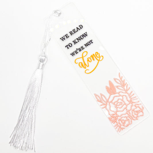 We Read To Know We're Not Alone Acrylic Bookmark