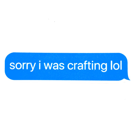 Sorry I was crafting lol Text Bubble Sticker