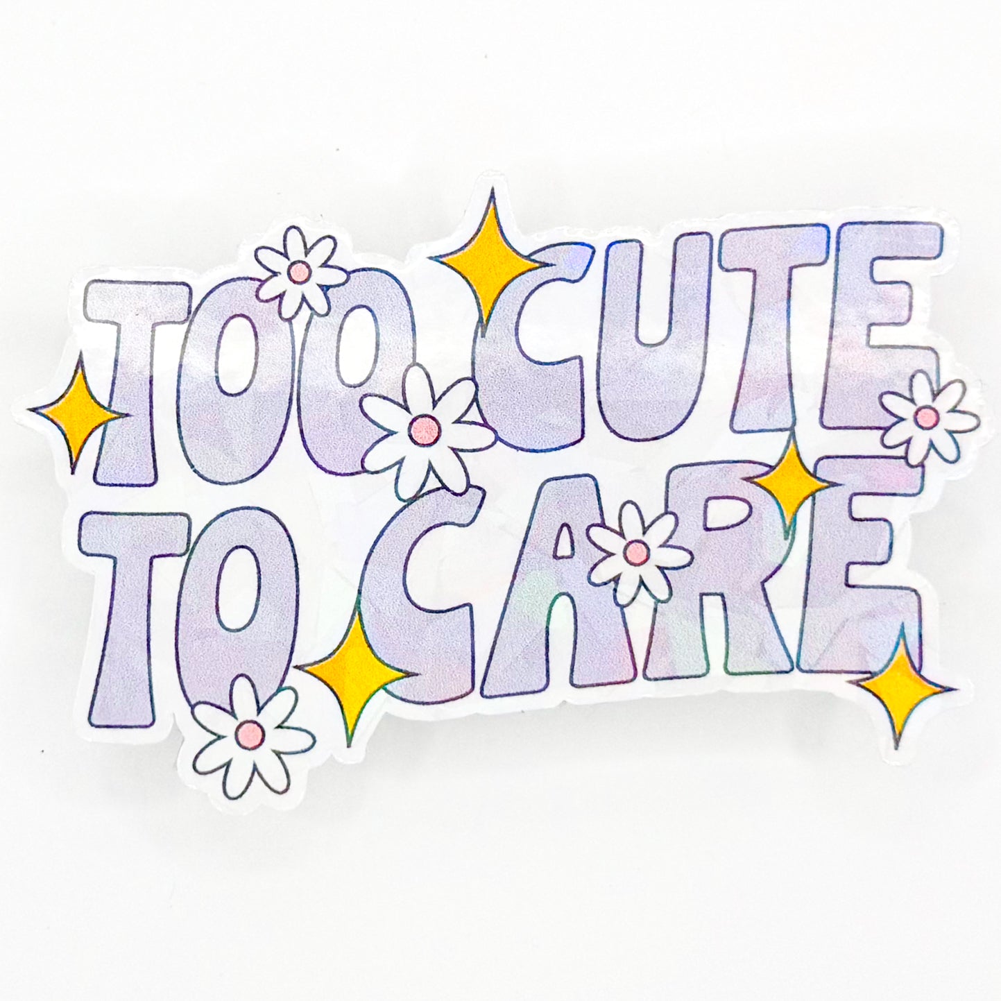 Too Cute To Care Holographic Sticker
