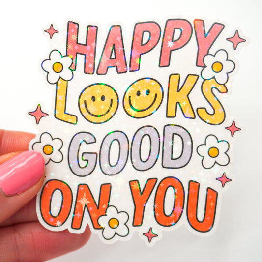 Holographic Happy Looks Good On You Sticker