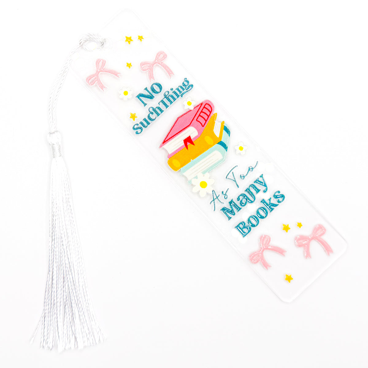 No Such Thing As Too Many Books Acrylic Bookmark