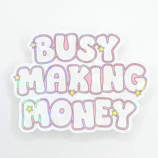 Busy Making Money Holographic Sticker