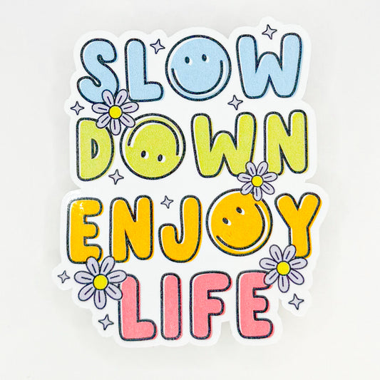 Slow Down Enjoy Life Sticker