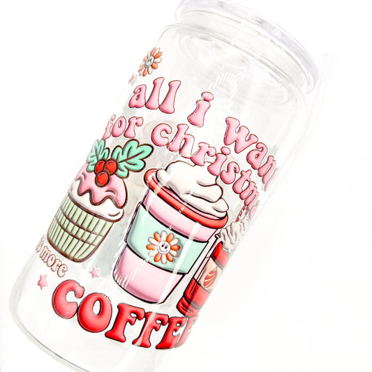 All I Want For Christmas Is More Coffee Cup - 16oz