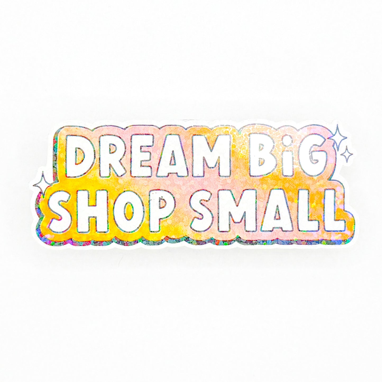 Dream Big Shop Small Holographic Sticker