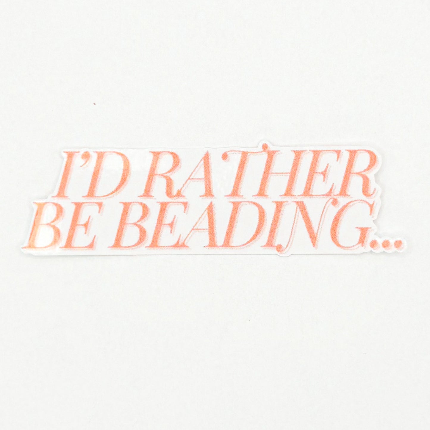 I'd Rather Be Beading Sticker