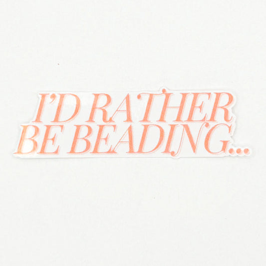 I'd Rather Be Beading Sticker