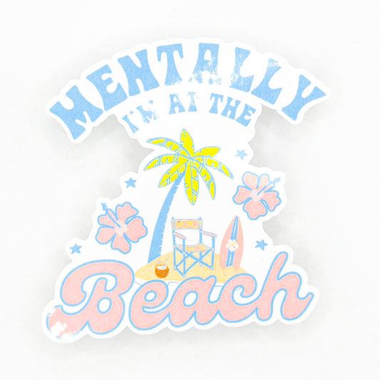 Mentally I'm At The Beach Sticker