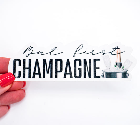 But First Champagne Sticker